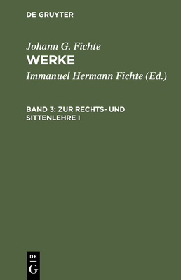 Zur Rechts- Und Sittenlehre I - Fichte, Immanuel Hermann (Editor), and Fichte, Johann G