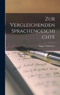 Zur Vergleichenden Sprachengeschichte - Schleicher, August