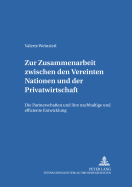 Zur Zusammenarbeit Zwischen Den Vereinten Nationen Und Der Privatwirtschaft: Die Partnerschaften Und Ihre Nachhaltige Und Effiziente Entwicklung