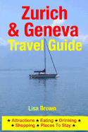 Zurich & Geneva Travel Guide: Attractions, Eating, Drinking, Shopping & Places To Stay - Brown, Lisa