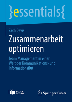 Zusammenarbeit optimieren: Team Management in einer Welt der Kommunikations- und Informationsflut - Davis, Zach
