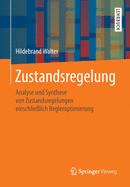 Zustandsregelung: Analyse Und Synthese Von Zustandsregelungen Einschlielich Regleroptimierung