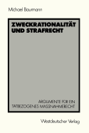 Zweckrationalitt und Strafrecht: Argumente fr ein tatbezogenes Manahmerecht