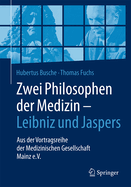 Zwei Philosophen Der Medizin - Leibniz Und Jaspers: Aus Der Vortragsreihe Der Medizinischen Gesellschaft Mainz E.V.