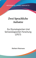 Zwei Sprachliche Aufsatze: Zur Etymologischen Und Semasiologischen Forschung (1917)