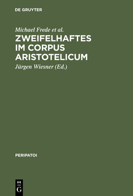 Zweifelhaftes Im Corpus Aristotelicum - Frede, Michael, and Graeser, Andreas, and Dumoulin, Bertrand