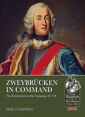 ZweybrCken in Command: The Reichsarmee in the Campaign of 1758 - Cogswell, Neil
