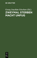 Zweymal Sterben Macht Unfug: Ein Lustspiel in F?nf Aufz?gen