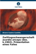 Zwillingsschwangerschaft acardio anceps (das. k.1902). Pr?sentation eines Falles