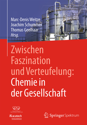 Zwischen Faszination Und Verteufelung: Chemie in Der Gesellschaft - Weitze, Marc-Denis (Editor), and Schummer, Joachim (Editor), and Geelhaar, Thomas (Editor)