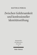 Zwischen Gelehrsamkeit Und Konfessioneller Identitatsstiftung: Lutherische Kirchen- Und Universalgeschichtsschreibung 1546-1617