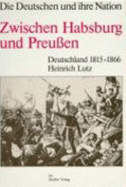 Zwischen Habsburg und Preussen : Deutschland, 1815-1866 - Lutz, Heinrich