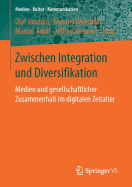 Zwischen Integration Und Diversifikation: Medien Und Gesellschaftlicher Zusammenhalt Im Digitalen Zeitalter