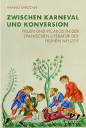 Zwischen Karneval Und Konversion: Pilger Und Pcaros in Der Spanischen Literatur Der Frhen Neuzeit