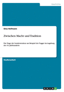 Zwischen Macht und Tradition: Die Frage der Sonderstruktur am Beispiel der Fugger im Augsburg des 16. Jahrhunderts