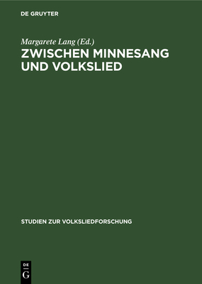 Zwischen Minnesang Und Volkslied: Die Lieder Der Berliner Handschrift Germ. Fol. 922. Die Weisen - Lang, Margarete (Editor), and M?ller-Blattau, Joseph V (Contributions by)