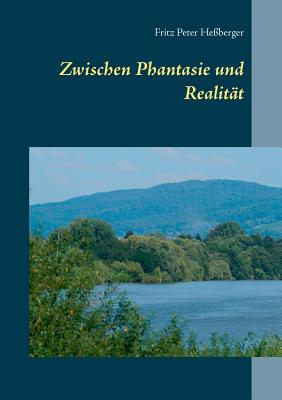 Zwischen Phantasie und Realit?t - He?berger, Fritz Peter