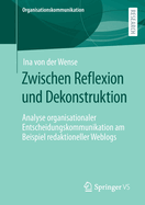 Zwischen Reflexion Und Dekonstruktion: Analyse Organisationaler Entscheidungskommunikation Am Beispiel Redaktioneller Weblogs