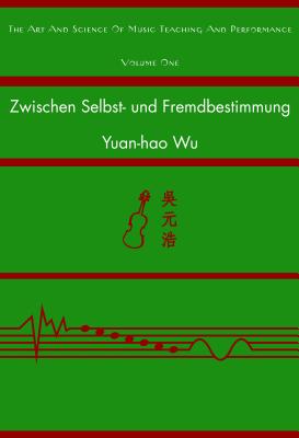 Zwischen Selbst- Und Fremdbestimmung: Eine Vergleichende Untersuchung Ueber Lernmotivation Der Musikstudierenden in Taiwan Und Oesterreich - Mornell, Adina (Editor), and Wu, Yuan-Hao