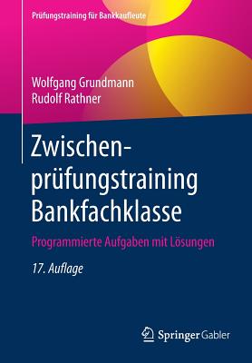 Zwischenprfungstraining Bankfachklasse: Programmierte Aufgaben mit Lsungen - Grundmann, Wolfgang, and Rathner, Rudolf