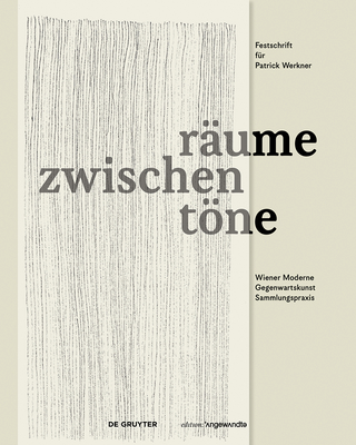 Zwischenr?ume Zwischentne: Wiener Moderne, Gegenwartskunst, Sammlungspraxis. Festschrift F?r Patrick Werkner - Reinhold, Bernadette (Editor), and Kernbauer, Eva (Editor)