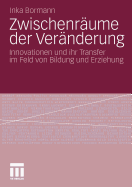 Zwischenraume Der Veranderung: Innovationen Und Ihr Transfer Im Feld Von Bildung Und Erziehung