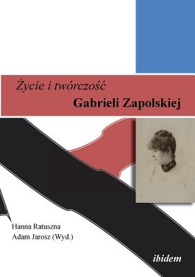 Zycie i tworczosc. Gabrieli Zapolskiej. - Jarosz, Adam (Editor), and Ratuszna, Hanna (Editor)