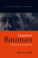 Zygmunt Bauman: Prophet of Postmodernity - Smith, Dennis