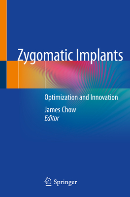 Zygomatic Implants: Optimization and Innovation - Chow, James (Editor)